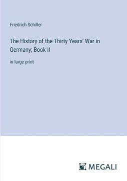 The History of the Thirty Years' War in Germany; Book II: in large print