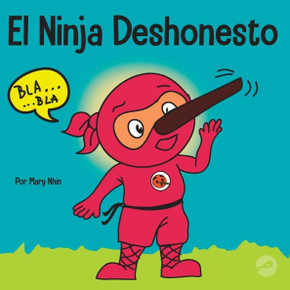 El Ninja Deshonesto: Un Libro Para Niños Sobre Mentir Y Decir La Verdad (Ninja Life Hacks Spanish) (Spanish Edition)