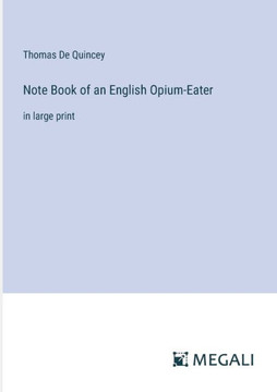 Note Book of an English Opium-Eater: in large print