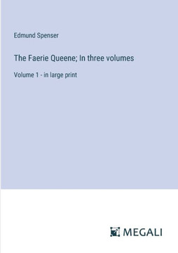 The Faerie Queene; In three volumes: Volume 1 - in large print