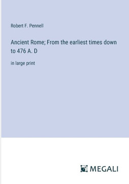 Ancient Rome; From the earliest times down to 476 A. D: in large print