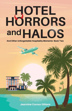 Hotel Horrors And Halos: And Other Unforgettable Hospitality Moments Book Two