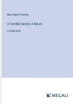 A Terrible Secret; A Novel: in large print