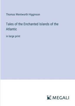 Tales of the Enchanted Islands of the Atlantic: in large print