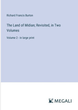 The Land of Midian; Revisited, in Two Volumes: Volume 2 - in large print