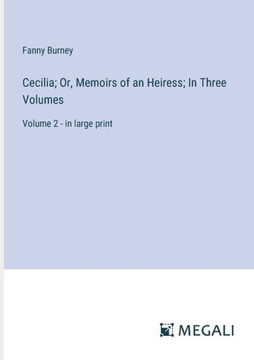 Cecilia; Or, Memoirs of an Heiress; In Three Volumes: Volume 2 - in large print