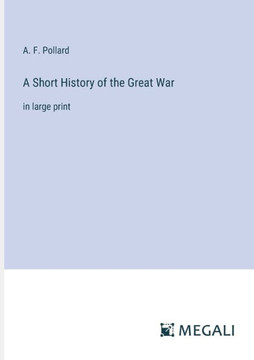 A Short History of the Great War: in large print