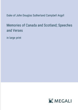 Memories of Canada and Scotland; Speeches and Verses: in large print
