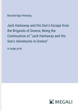 Jack Harkaway and His Son's Escape from the Brigands of Greece; Being the Continuation of ""Jack Harkaway and His Son's Adventures in Greece"": in large