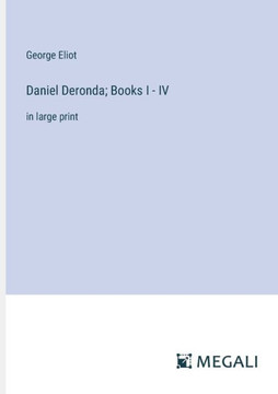 Daniel Deronda; Books I - IV: in large print Daniel Deronda; Books I - IV: in large print