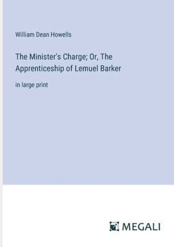 The Minister's Charge; Or, The Apprenticeship of Lemuel Barker: in large print
