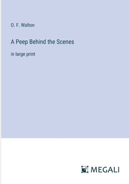 A Peep Behind the Scenes: in large print