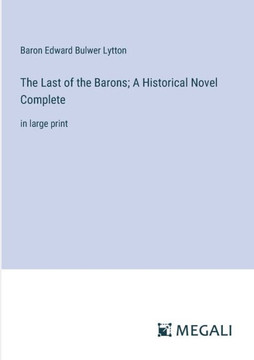 The Last of the Barons; A Historical Novel Complete: in large print
