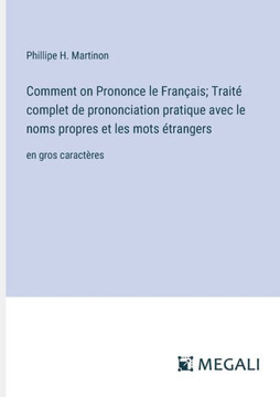 Comment on Prononce le Fran?ais; Trait? complet de prononciation pratique avec le noms propres et les mots ?trangers: en gros caract?res
