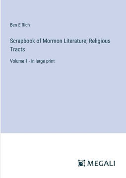 Scrapbook of Mormon Literature; Religious Tracts: Volume 1 - in large print
