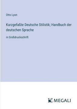 Kurzgefa?te Deutsche Stilistik; Handbuch der deutschen Sprache: in Gro?druckschrift