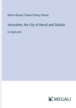 Jerusalem, the City of Herod and Saladin: in large print