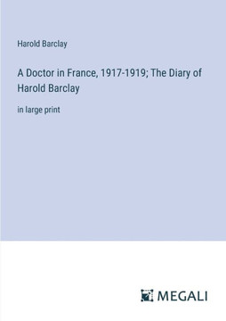 A Doctor in France, 1917-1919; The Diary of Harold Barclay: in large print