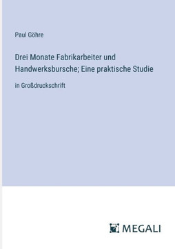 Drei Monate Fabrikarbeiter und Handwerksbursche; Eine praktische Studie: in Gro?druckschrift