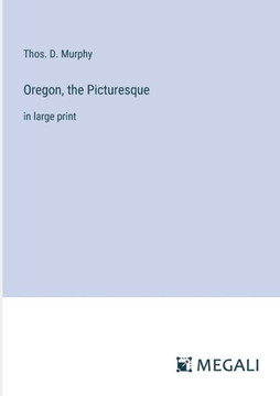 Oregon, the Picturesque: in large print