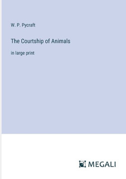 The Courtship of Animals: in large print