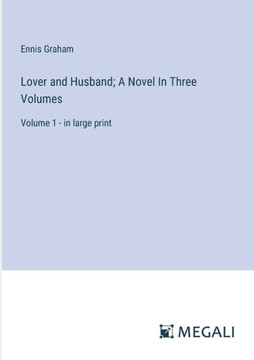 Lover and Husband; A Novel In Three Volumes: Volume 1 - in large print