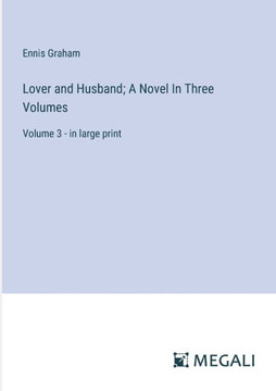 Lover and Husband; A Novel In Three Volumes: Volume 3 - in large print