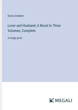 Lover and Husband; A Novel In Three Volumes, Complete: in large print