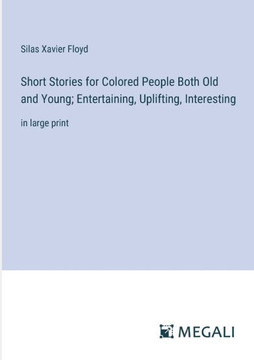 Short Stories for Colored People Both Old and Young; Entertaining, Uplifting, Interesting: in large print