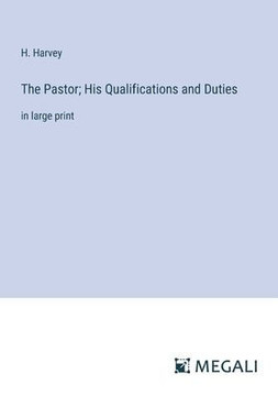 The Pastor; His Qualifications and Duties: in large print