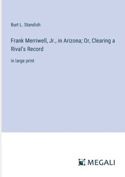 Frank Merriwell, Jr., in Arizona; Or, Clearing a Rival's Record: in large print