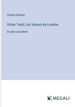Olivier Twist; Les Voleurs de Londres: en gros caract?res