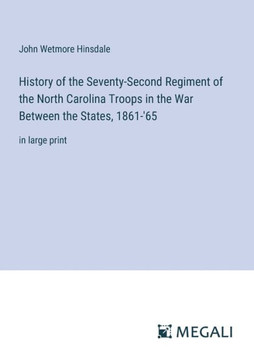 History of the Seventy-Second Regiment of the North Carolina Troops in the War Between the States, 1861-'65: in large print