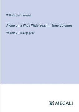 Alone on a Wide Wide Sea; In Three Volumes: Volume 2 - in large print