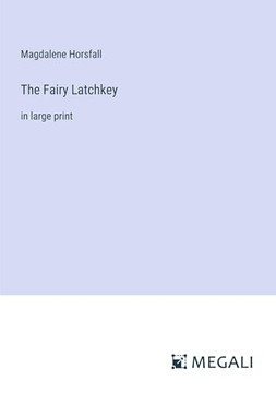 The Fairy Latchkey: in large print