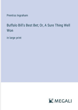 Buffalo Bill's Best Bet; Or, A Sure Thing Well Won: in large print