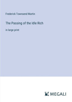 The Passing of the Idle Rich: in large print