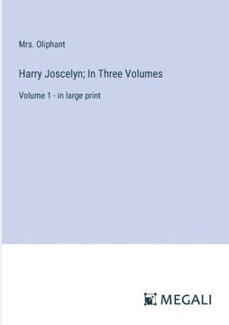 Harry Joscelyn; In Three Volumes: Volume 1 - in large print Harry Joscelyn; In Three Volumes: Volume 1 - in large print