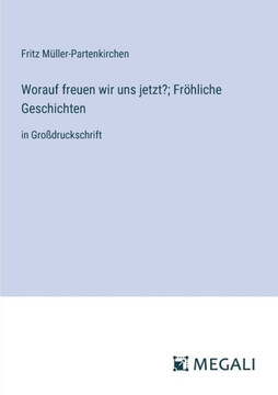 Worauf freuen wir uns jetzt?; Fr?hliche Geschichten: in Gro?druckschrift