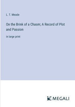 On the Brink of a Chasm; A Record of Plot and Passion: in large print