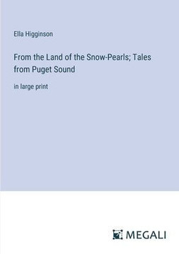 From the Land of the Snow-Pearls; Tales from Puget Sound: in large print
