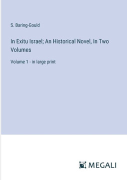 In Exitu Israel; An Historical Novel, In Two Volumes: Volume 1 - in large print