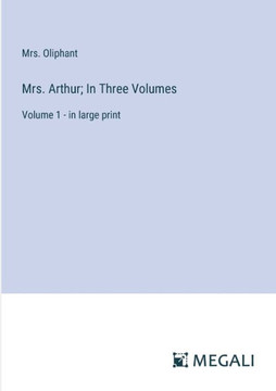 Mrs. Arthur; In Three Volumes: Volume 1 - in large print