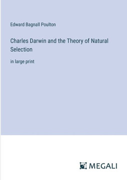 Charles Darwin and the Theory of Natural Selection: in large print