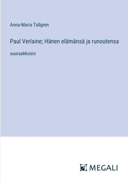 Paul Verlaine; H?nen el?m?ns? ja runoutensa: suuraakkosin Paul Verlaine; H?nen el?m?ns? ja runoutensa: suuraakkosin