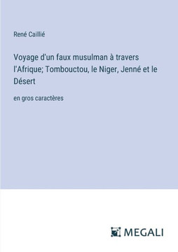 Voyage d'un faux musulman ? travers l'Afrique; Tombouctou, le Niger, Jenn? et le D?sert: en gros caract?res