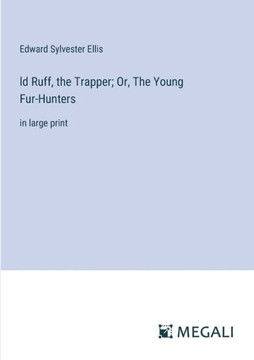 ld Ruff, the Trapper; Or, The Young Fur-Hunters: in large print