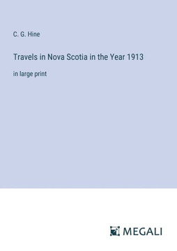 Travels in Nova Scotia in the Year 1913: in large print