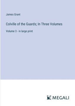 Colville of the Guards; In Three Volumes: Volume 3 - in large print