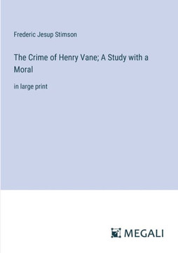 The Crime of Henry Vane; A Study with a Moral: in large print